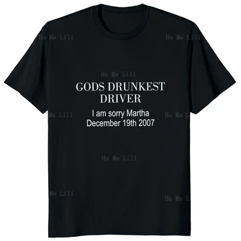 Gods Drunkest Driver I Am Sorry December 19th 2007 T Shirt Funny Meme Trend Gift Men Women Oversize Unisex T-Shirt