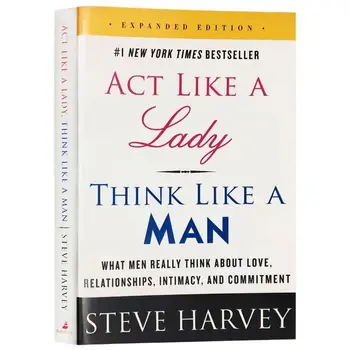 Действайте като дама Мислете като мъж Разширено издание Какво наистина мислят мъжете за любовта, връзките, интимността и ангажираността